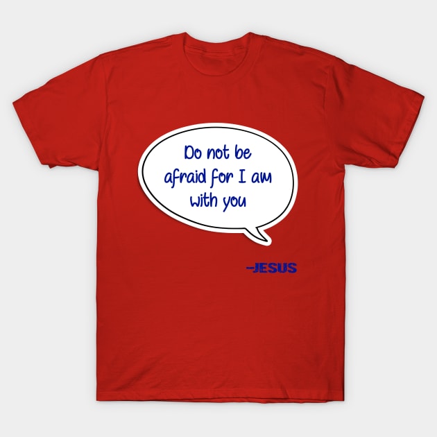 Bible quote "Do not be afraid for I am with you" Jesus in blue Christian design T-Shirt by Mummy_Designs